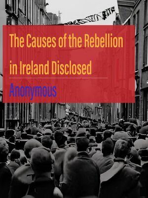 cover image of The Causes of the Rebellion in Ireland Disclosed